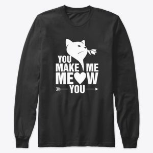 You Make Me Meow You