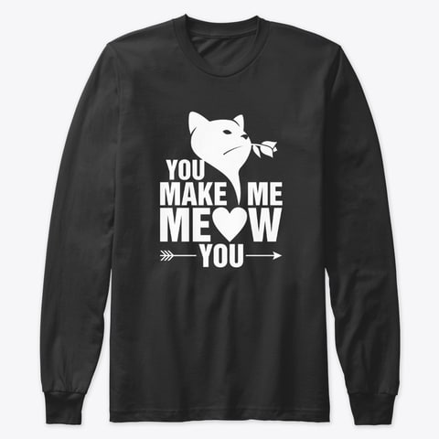 You Make Me Meow You
