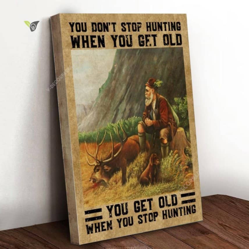 You Dont Stop Hunting Canvas Poster Wall Art Poster Print Canvas Print Wall Decor